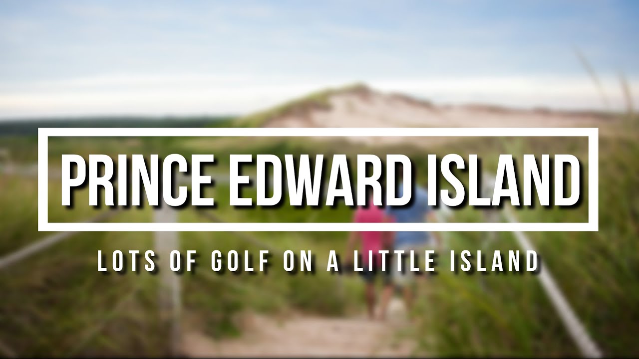 Canada's Golf Island - Prince Edward Island